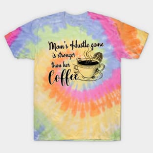 Mom's Hustle Game is Stronger Than Her Coffee T-Shirt